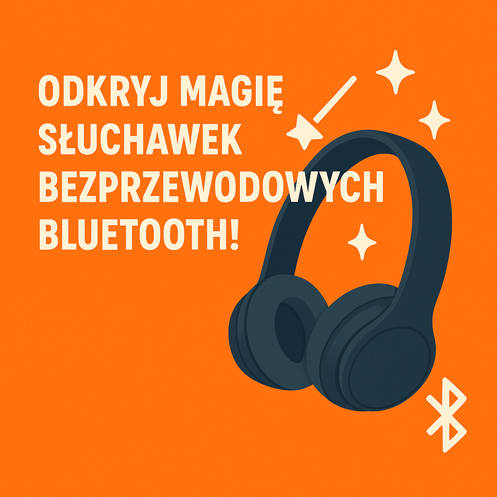 Odkryj magię słuchawek bezprzewodowych Bluetooth! ?